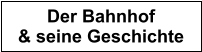 Der Bahnhof & seine Geschichte