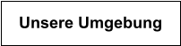 Unsere Umgebung